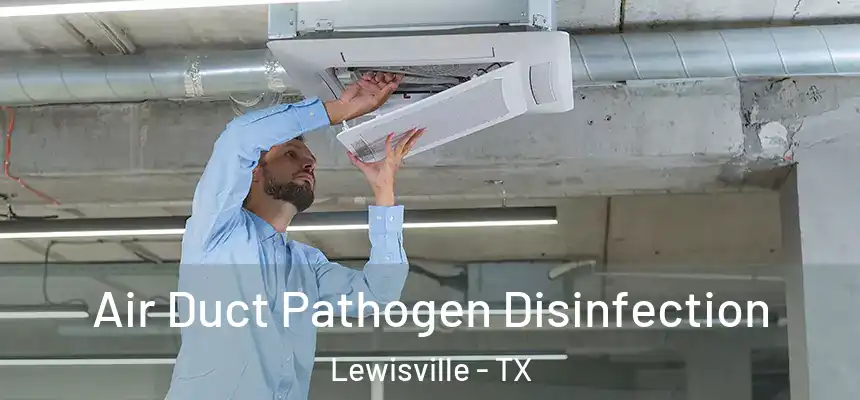 Air Duct Pathogen Disinfection Lewisville - TX