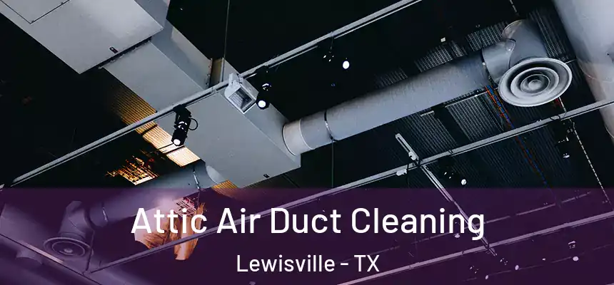  Attic Air Duct Cleaning Lewisville - TX