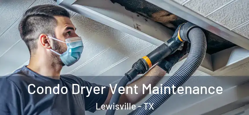 Condo Dryer Vent Maintenance Lewisville - TX