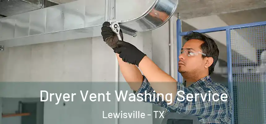 Dryer Vent Washing Service Lewisville - TX