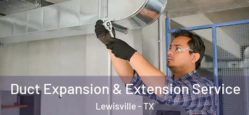 Duct Expansion & Extension Service Lewisville - TX