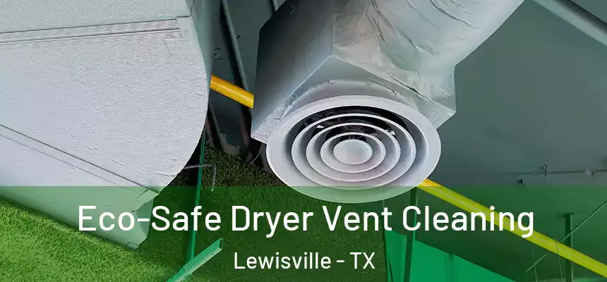  Eco-Safe Dryer Vent Cleaning Lewisville - TX