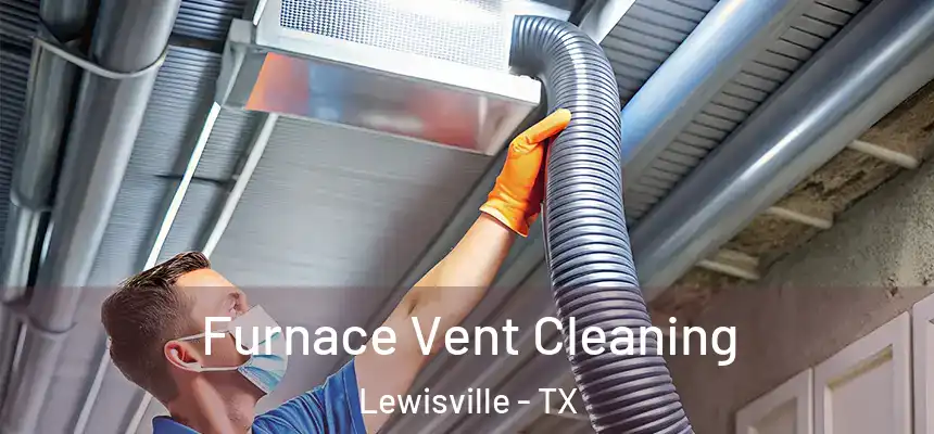 Furnace Vent Cleaning Lewisville - TX