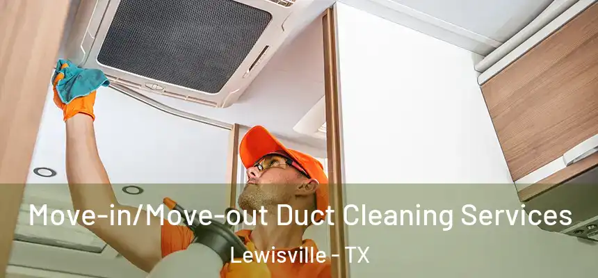 Move-in/Move-out Duct Cleaning Services Lewisville - TX