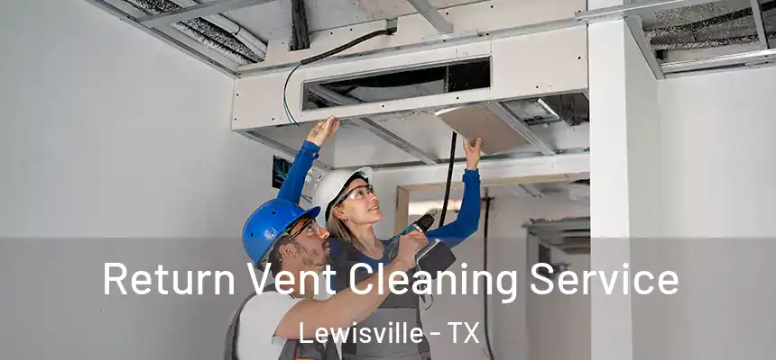 Return Vent Cleaning Service Lewisville - TX
