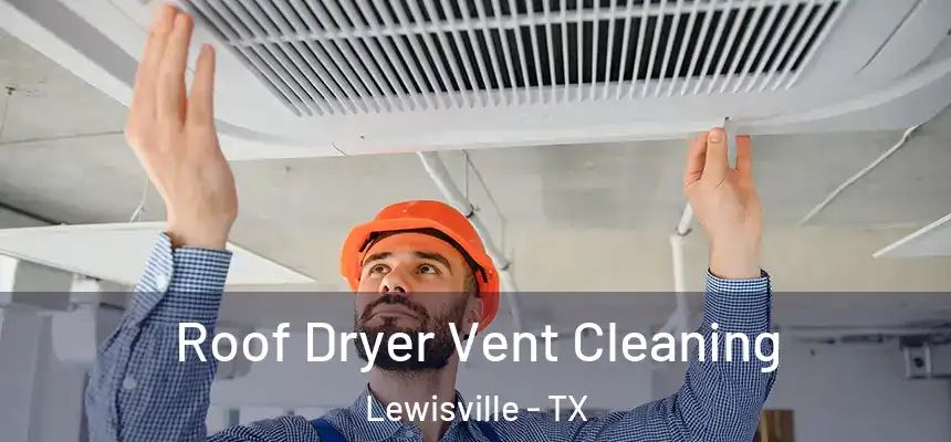 Roof Dryer Vent Cleaning Lewisville - TX