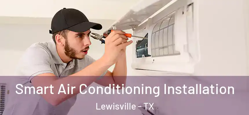  Smart Air Conditioning Installation Lewisville - TX