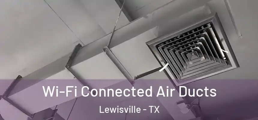  Wi-Fi Connected Air Ducts Lewisville - TX